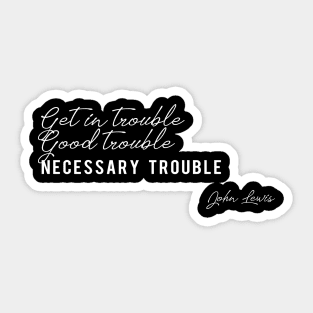 Get In Good Trouble Necessary Trouble John Lewis Gift Sticker